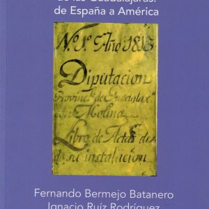 Constitucionalismo español y Diputación Provincial de las Guadalajaras: de España a América. Fernando Bermejo Batanero e Ignacio Ruiz Rodríguez, 2014. (Premio 2013)